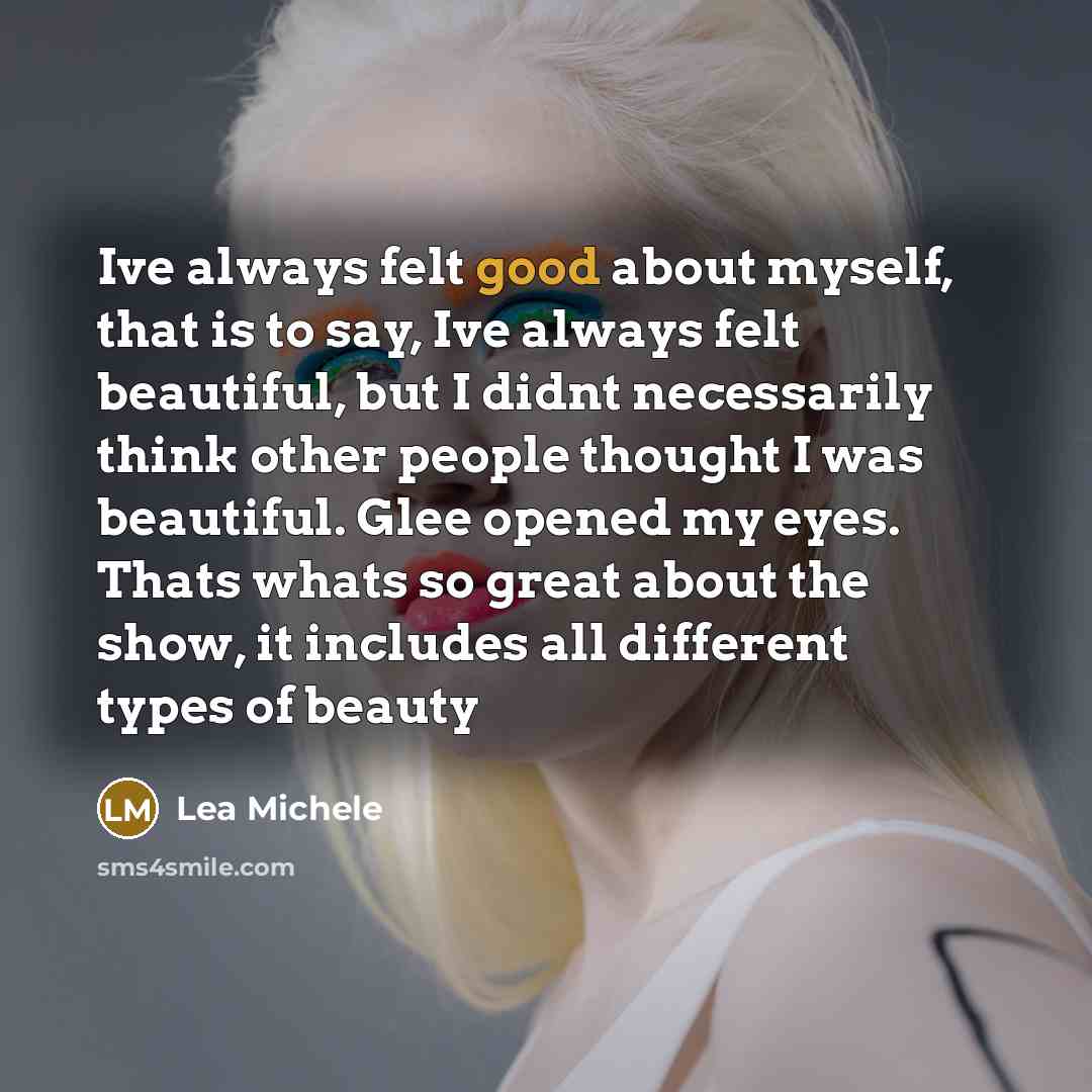 “Ive always felt good about myself, that is to say,…” quote by Lea Michele