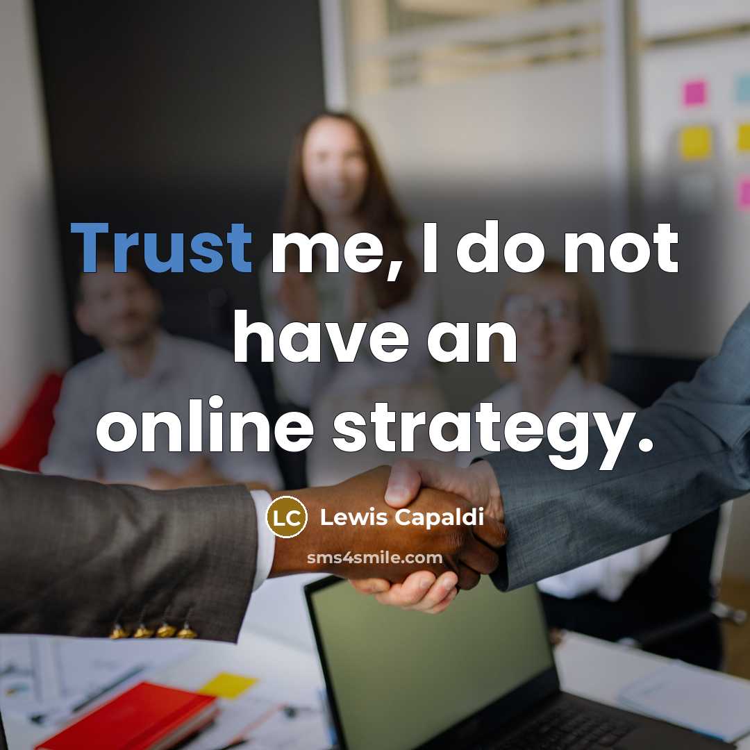 “Trust me, I do not have an online strategy.…” quote by Lewis Capaldi