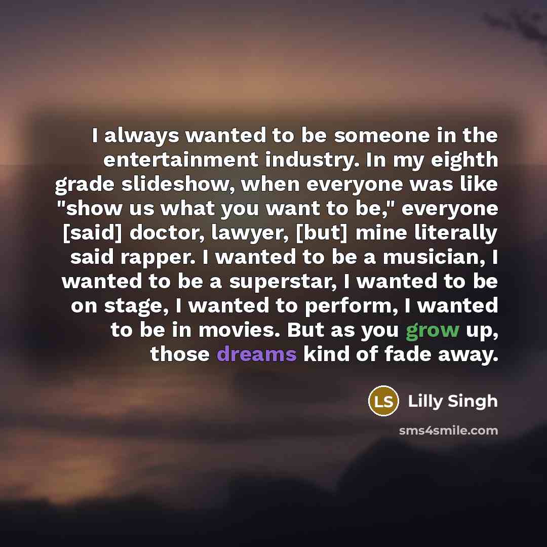“I always wanted to be someone in the entertainment industry.…” quote by Lilly Singh