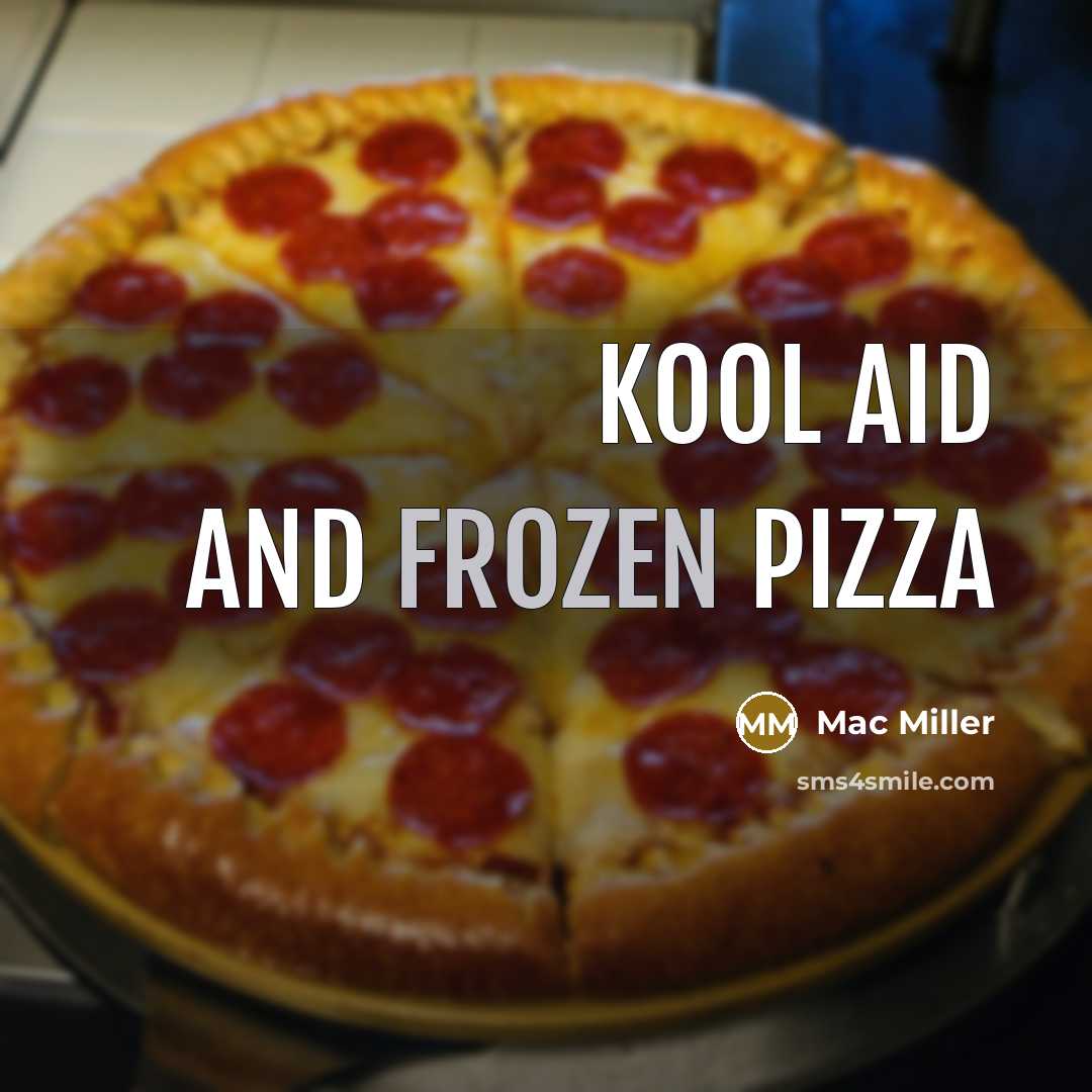 “Kool aid and frozen pizza” quote by Mac Miller