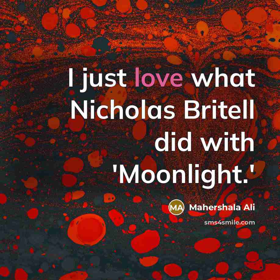 “I just love what Nicholas Britell did with 'Moonlight.'…” quote by Mahershala Ali