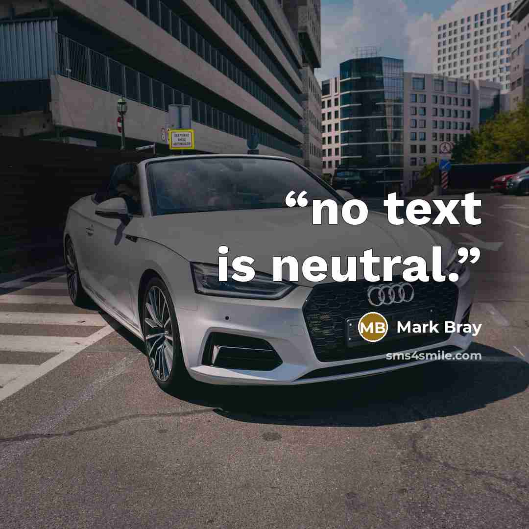 “no text is neutral.” quote by Mark Bray