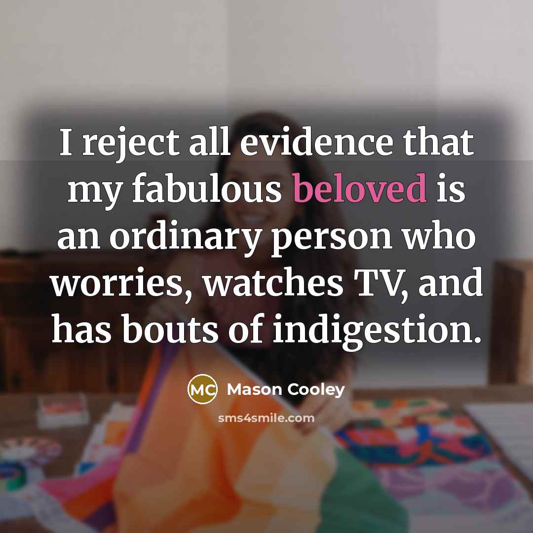“I reject all evidence that my fabulous beloved is an…” quote by Mason Cooley