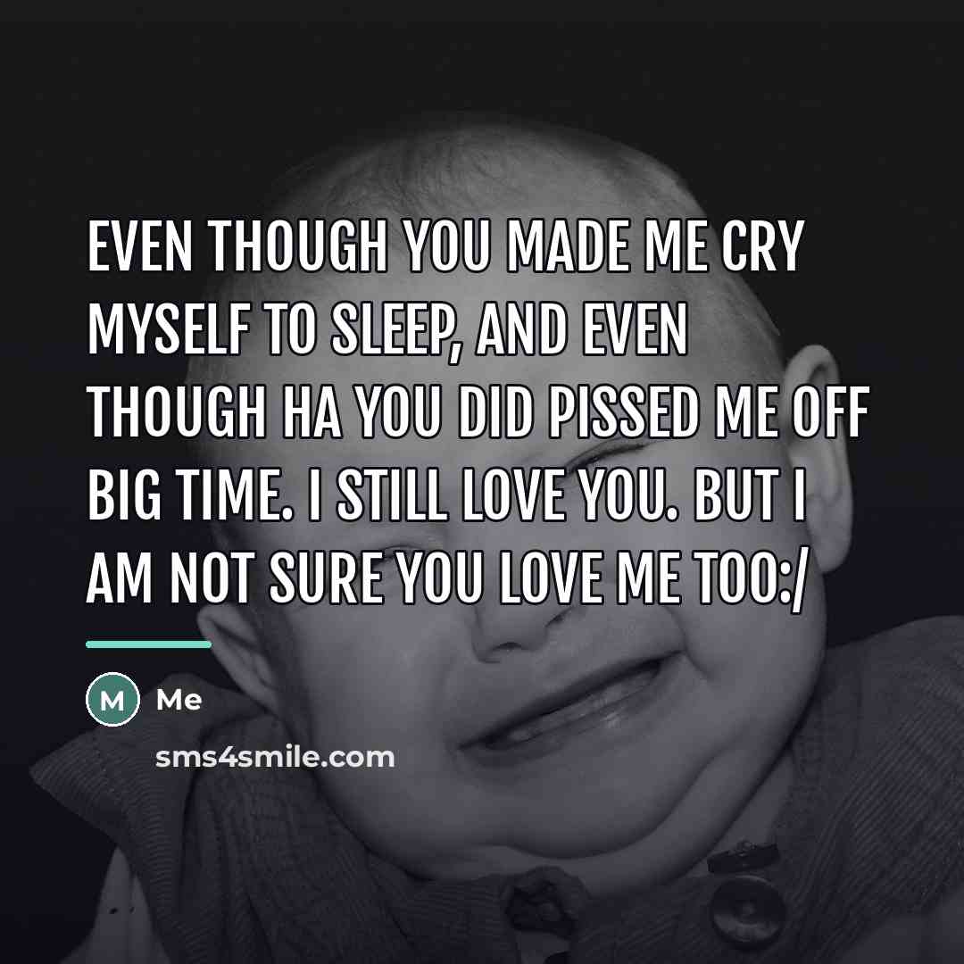 “Even though you made me cry myself to sleep, and…” quote by Me