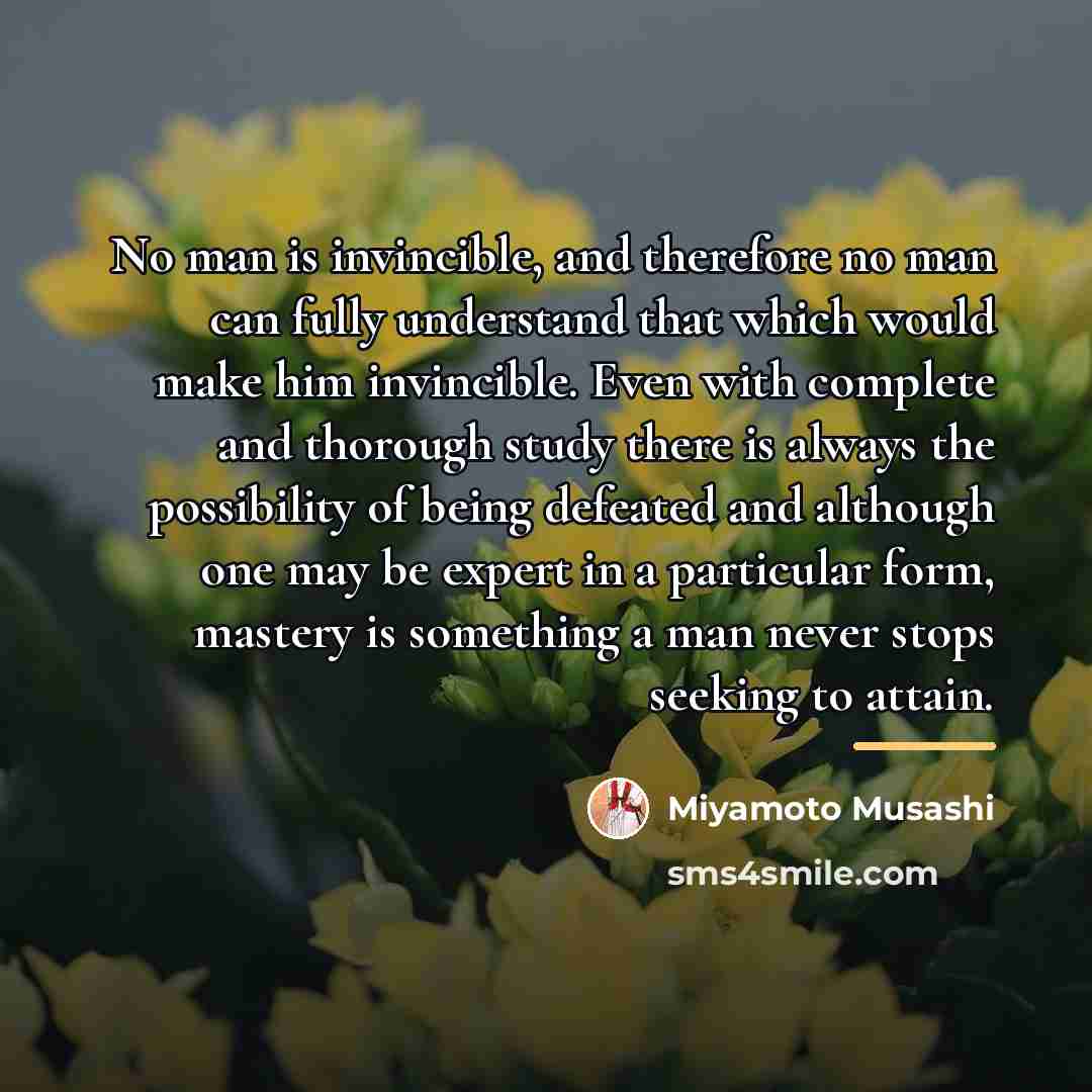 “No man is invincible, and therefore no man can fully…” quote by Miyamoto Musashi