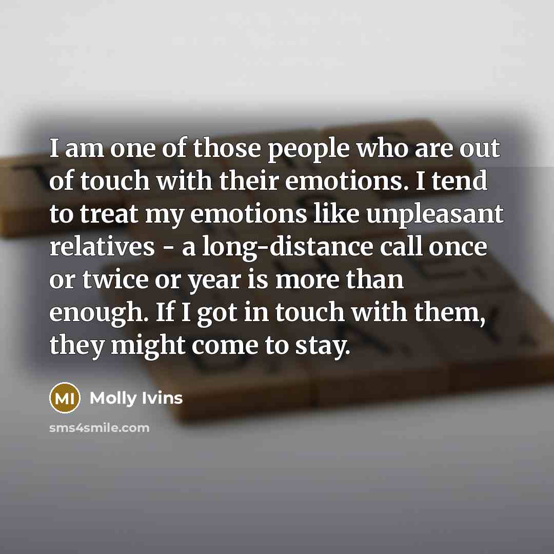 “I am one of those people who are out of…” quote by Molly Ivins