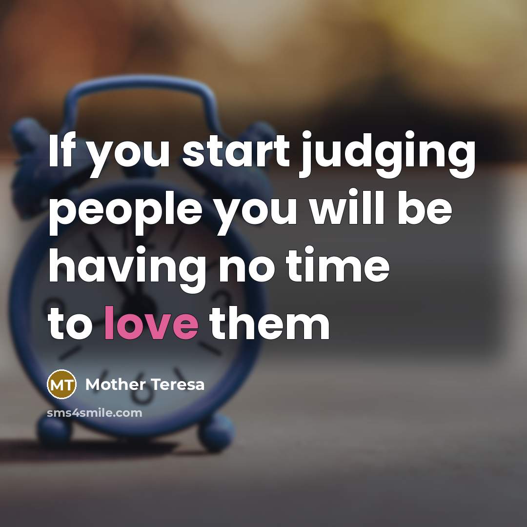 “If you start judging people you will be having no…” quote by Mother Teresa
