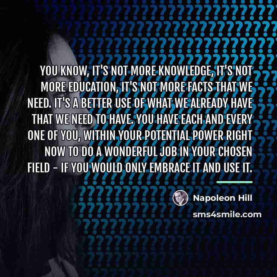 “You know, it's not more knowledge, it's not more education,…” quote by Napoleon Hill