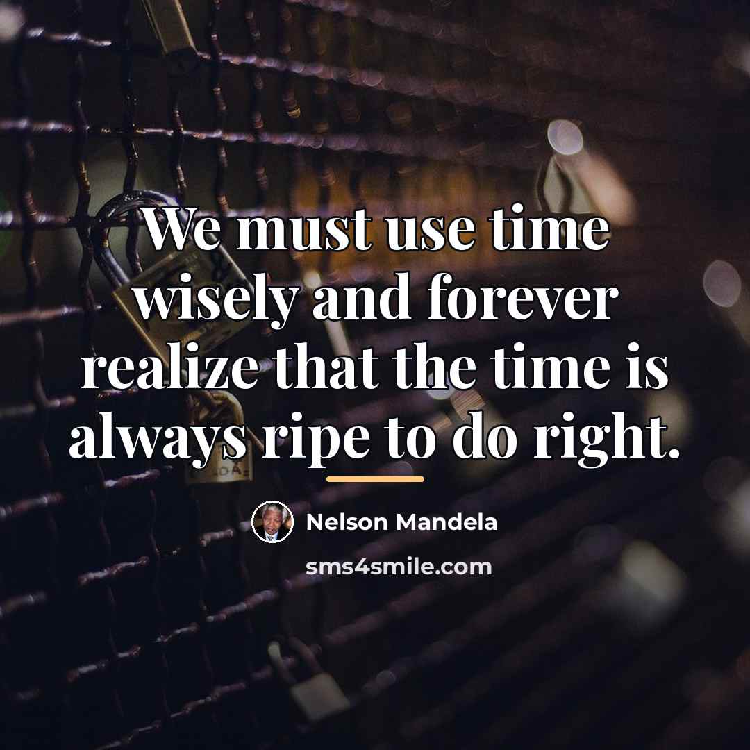 “We must use time wisely and forever realize that the…” quote by Nelson Mandela