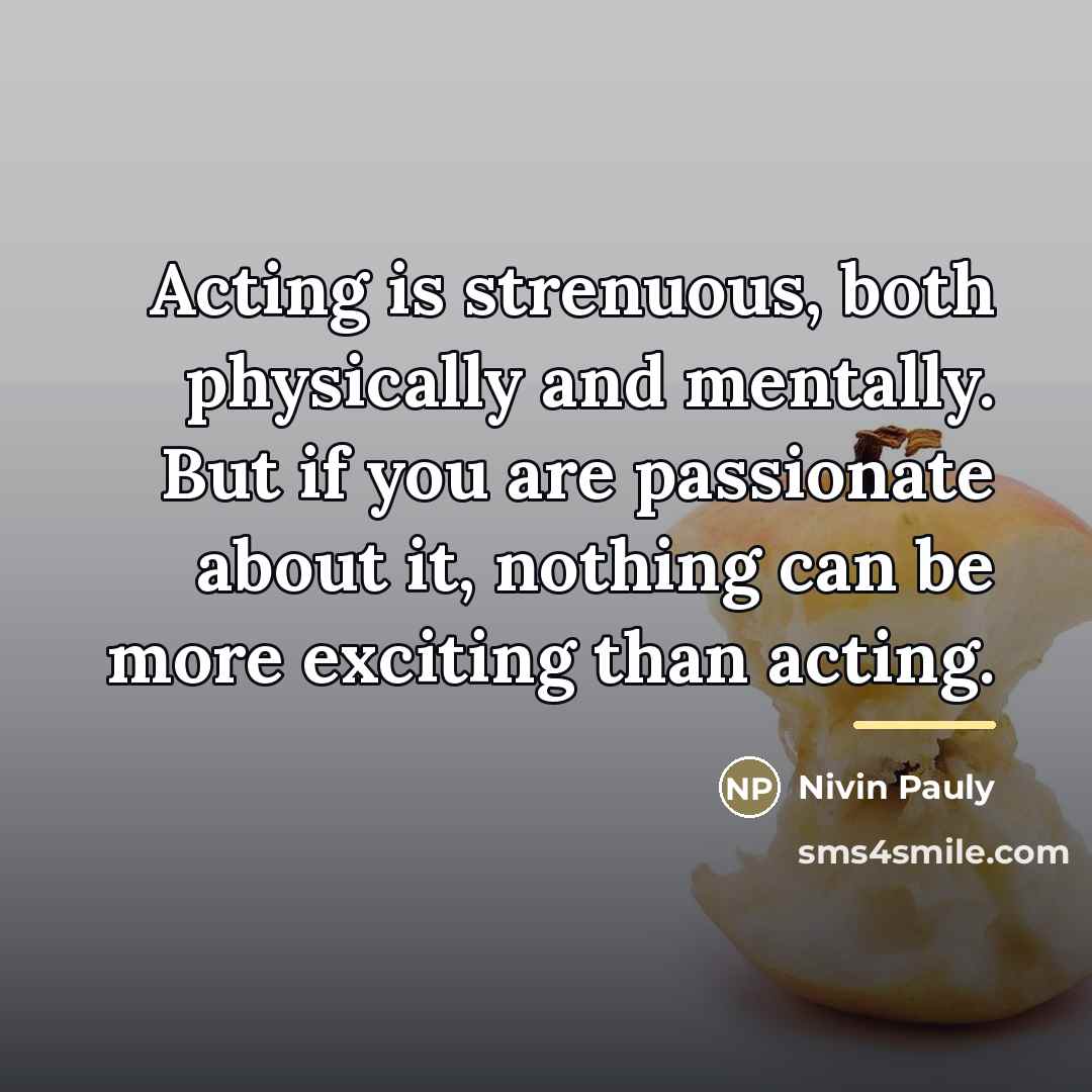 “Acting is strenuous, both physically and mentally. But if you…” quote by Nivin Pauly