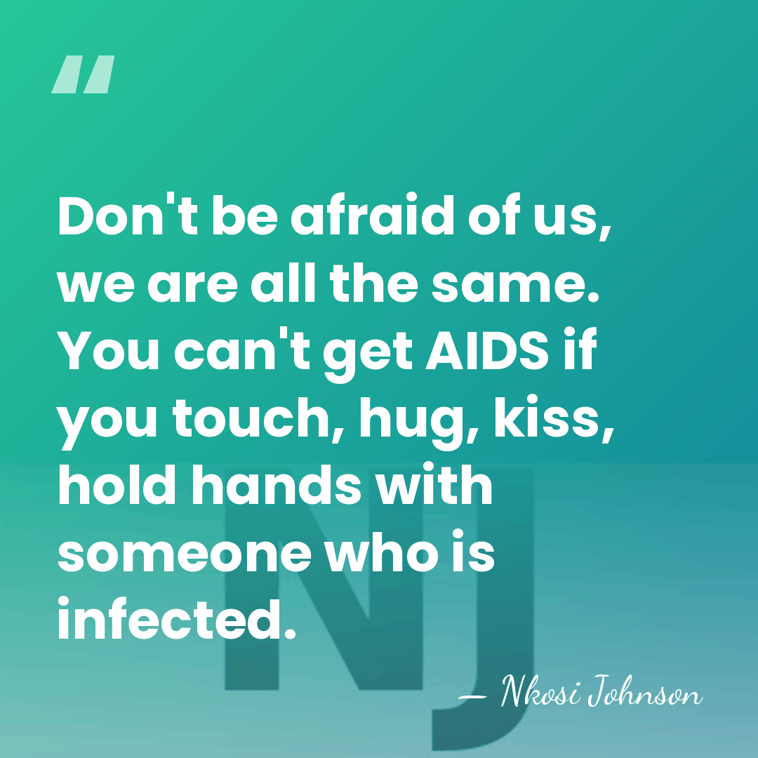 Don't be afraid of us, we are all the same. You can't&hellip; - Nkosi Johnson