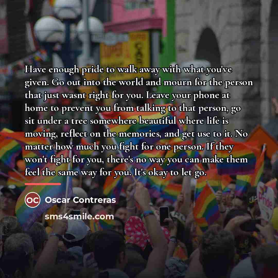 “Have enough pride to walk away with what you've given.…” quote by Oscar Contreras