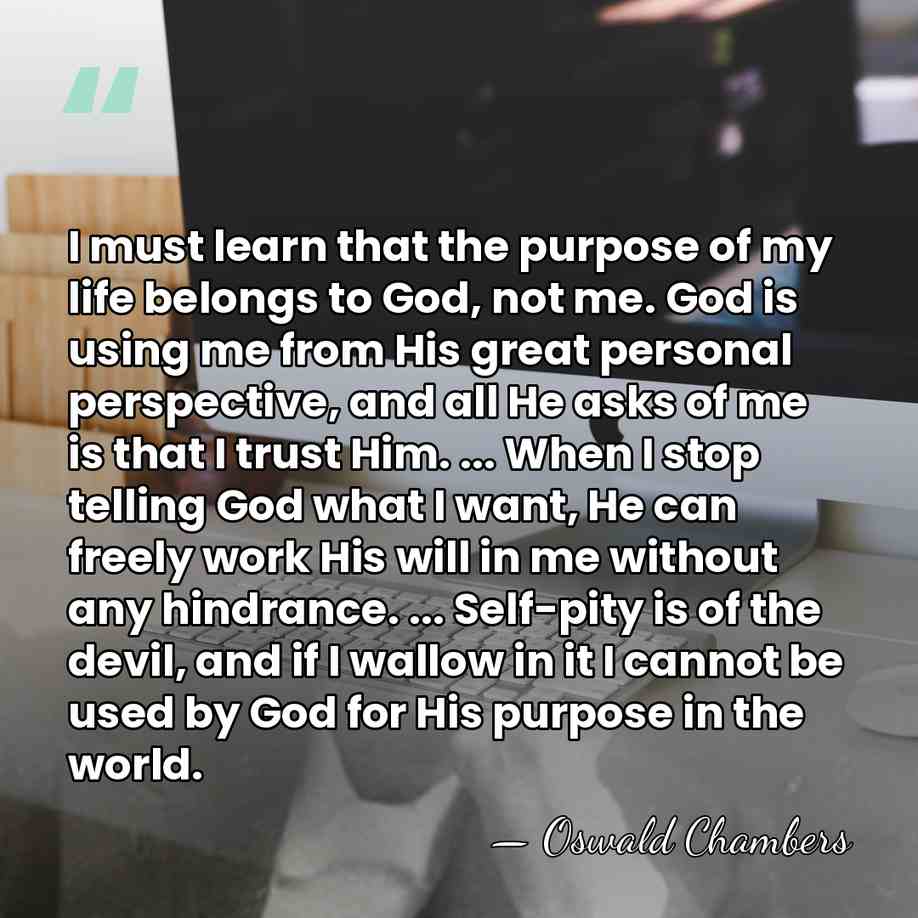 I must learn that the purpose of my life belongs to God,&hellip; - Oswald Chambers
