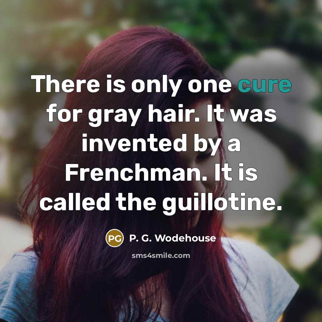 “There is only one cure for gray hair. It was…” quote by P. G. Wodehouse