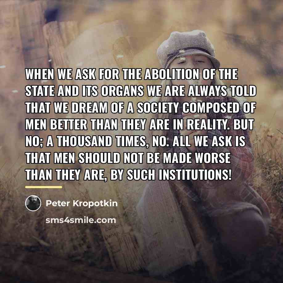 “When we ask for the abolition of the State and…” quote by Peter Kropotkin