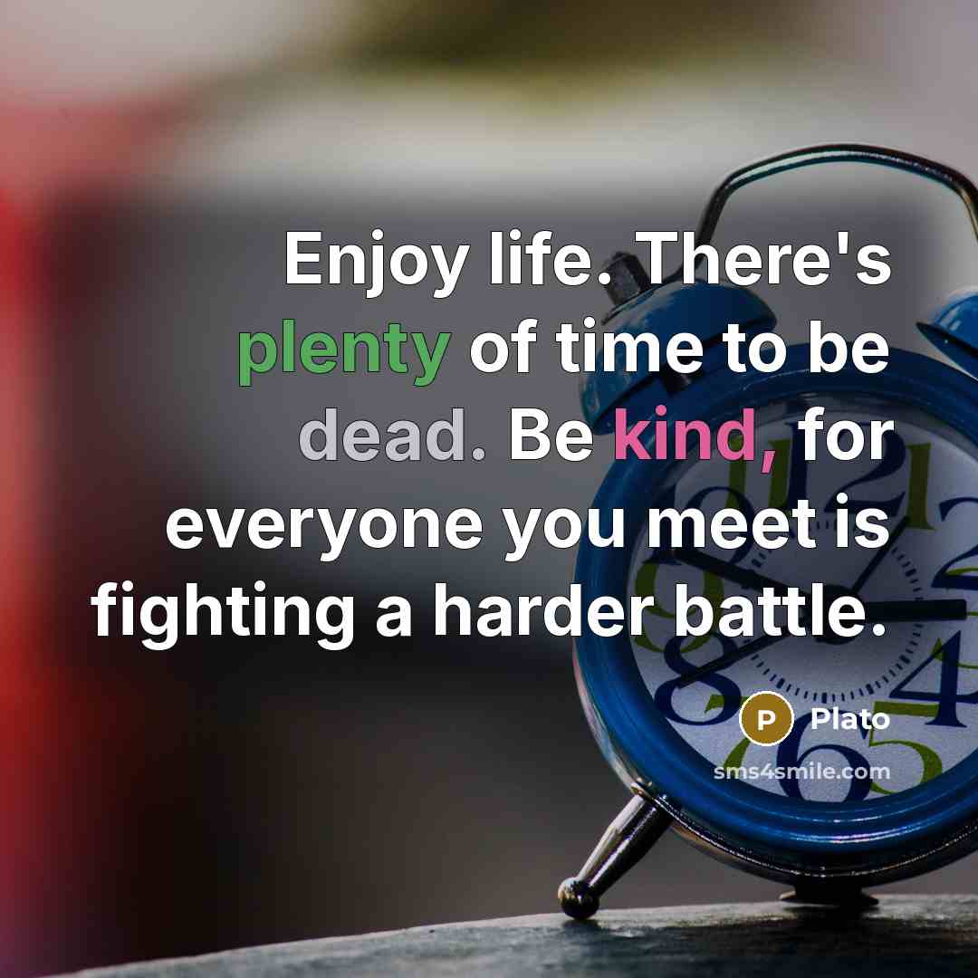 “Enjoy life. There's plenty of time to be dead. Be…” quote by Plato
