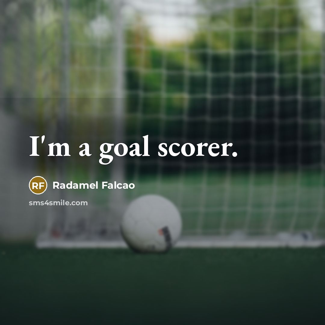 “I'm a goal scorer.” quote by Radamel Falcao