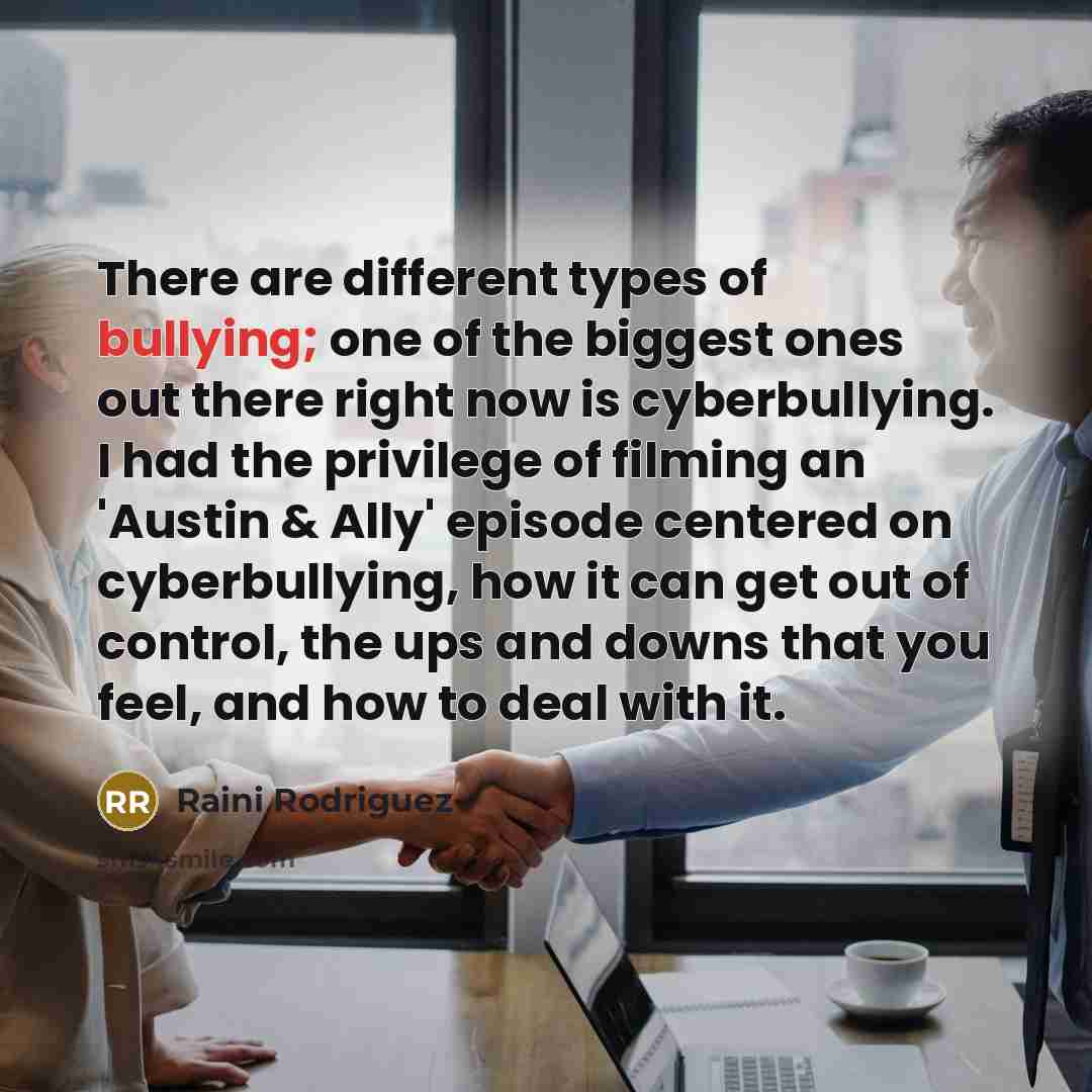 “There are different types of bullying; one of the biggest…” quote by Raini Rodriguez