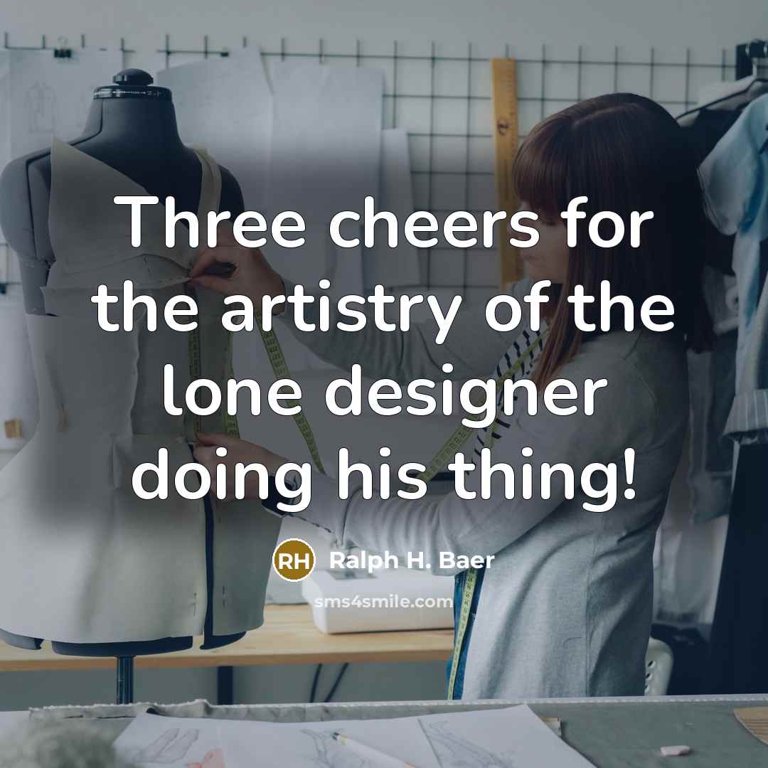 “Three cheers for the artistry of the lone designer doing…” quote by Ralph H. Baer