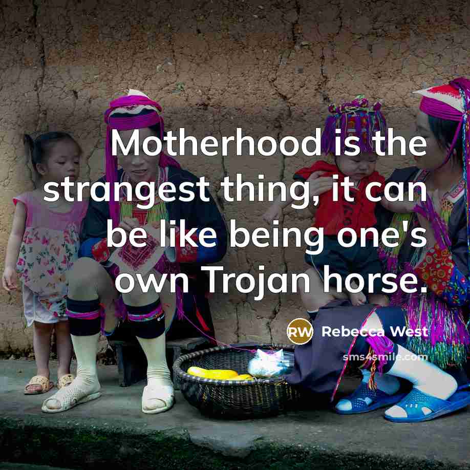 “Motherhood is the strangest thing, it can be like being…” quote by Rebecca West