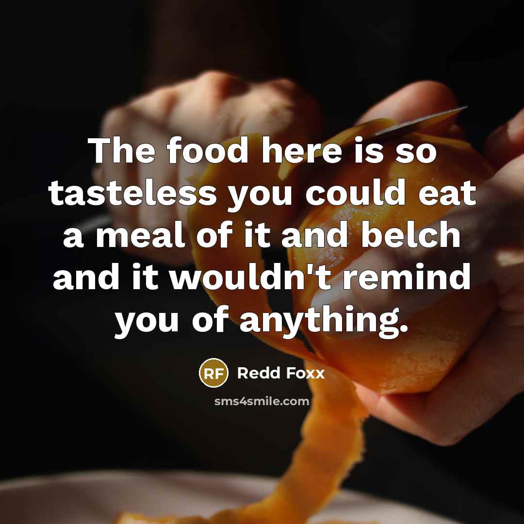“The food here is so tasteless you could eat a…” quote by Redd Foxx