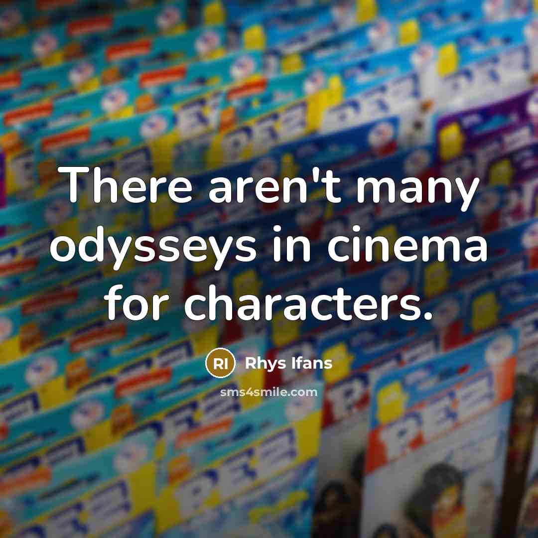 “There aren't many odysseys in cinema for characters.…” quote by Rhys Ifans