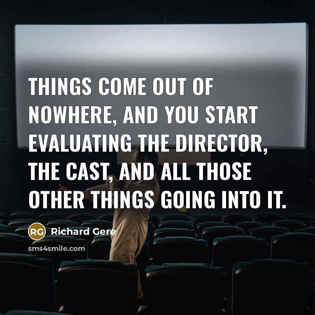 “Things come out of nowhere, and you start evaluating the…” quote by Richard Gere