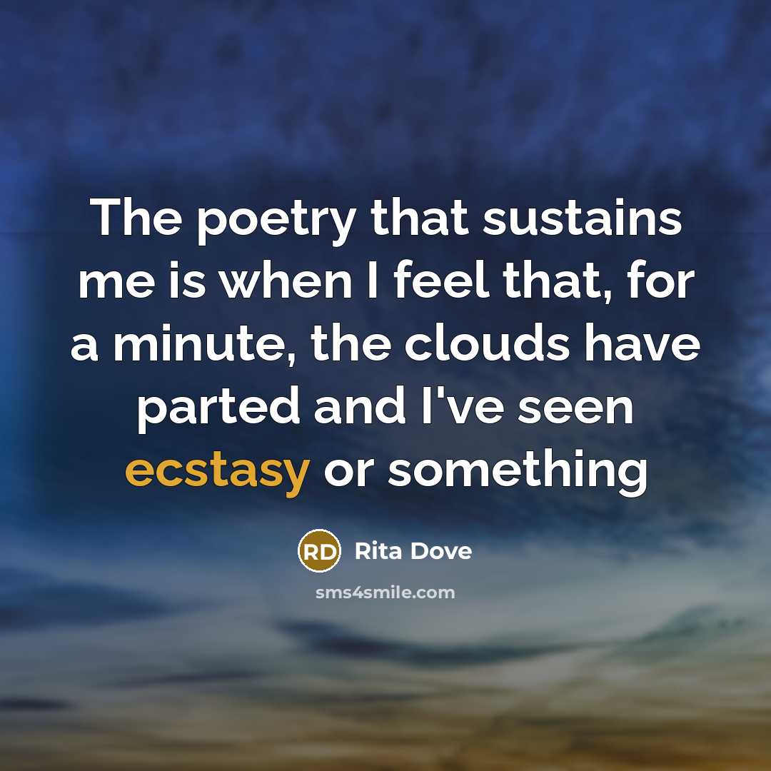 “The poetry that sustains me is when I feel that,…” quote by Rita Dove