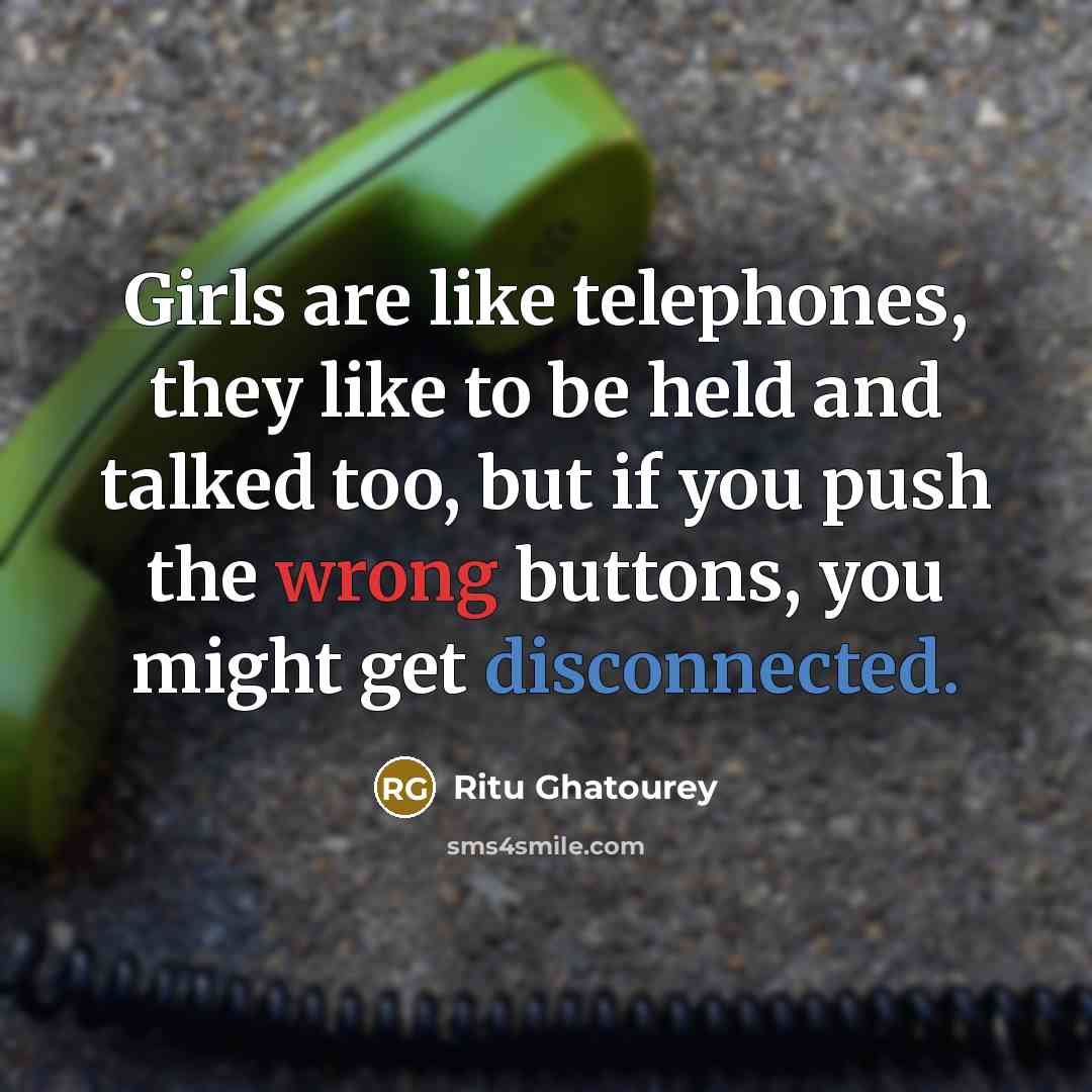 “Girls are like telephones, they like to be held and…” quote by Ritu Ghatourey