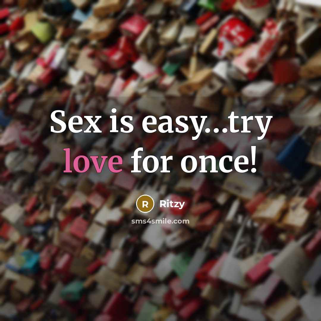 “Sex is easy........try love for once!…” quote by Ritzy