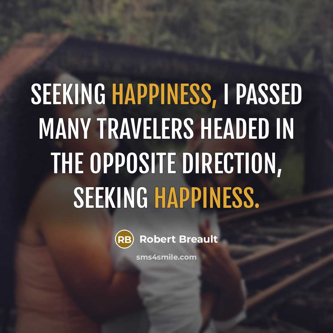“Seeking happiness, I passed many travelers headed in the opposite…” quote by Robert Breault