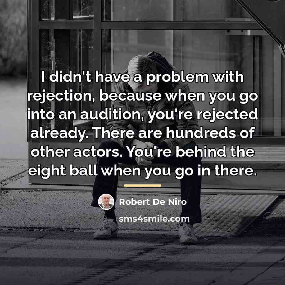 “I didn't have a problem with rejection, because when you…” quote by Robert De Niro