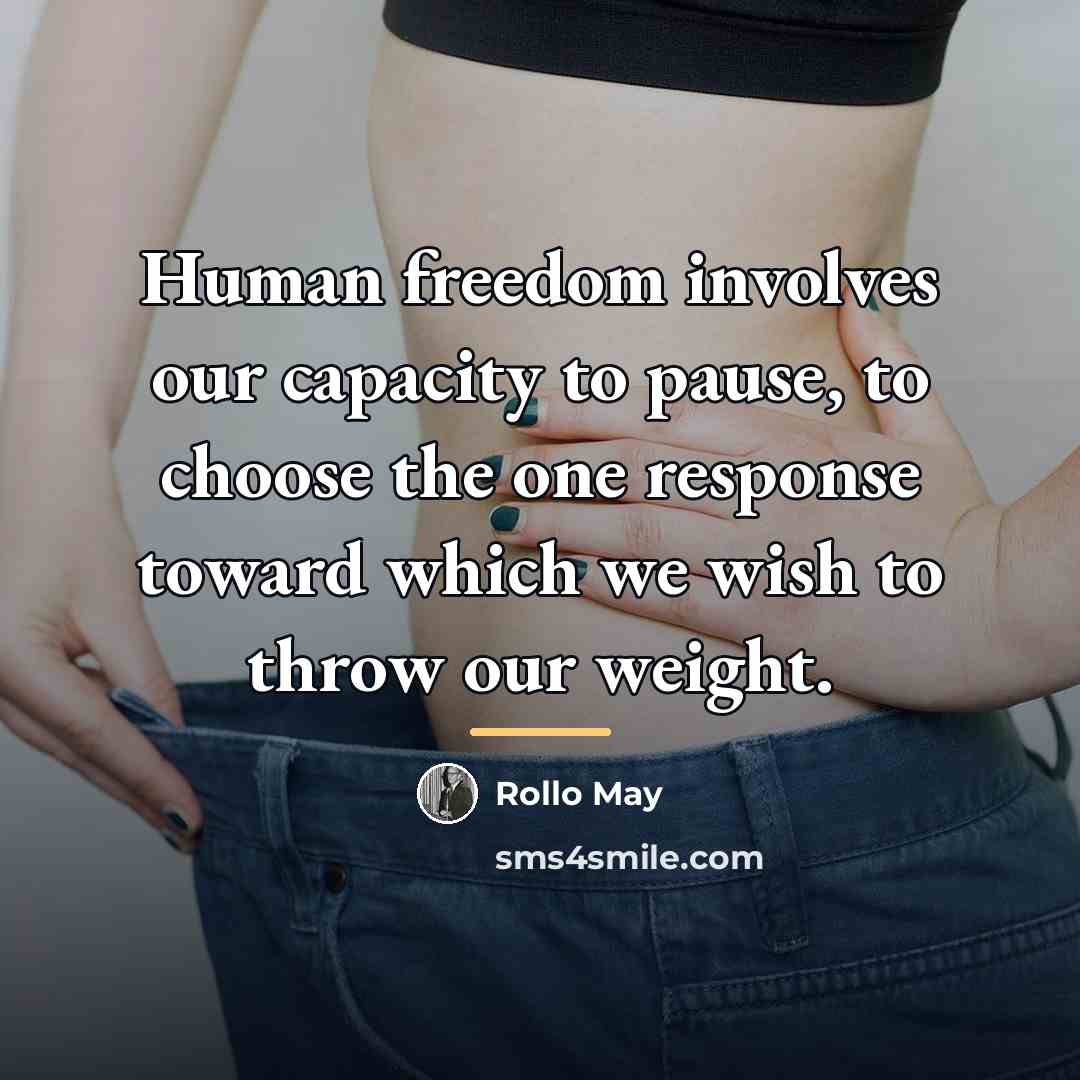“Human freedom involves our capacity to pause, to choose the…” quote by Rollo May