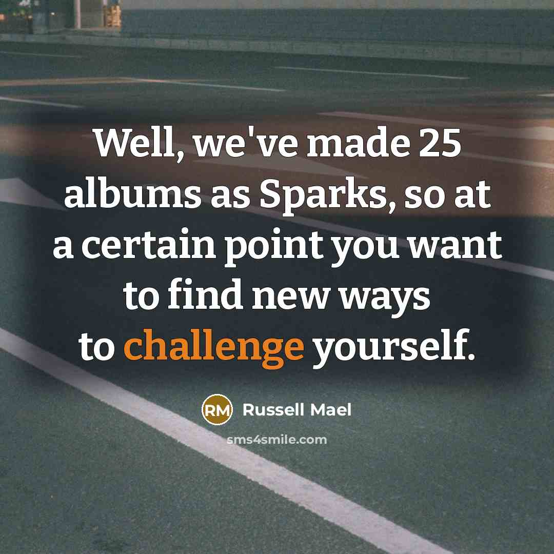 “Well, we've made 25 albums as Sparks, so at a…” quote by Russell Mael