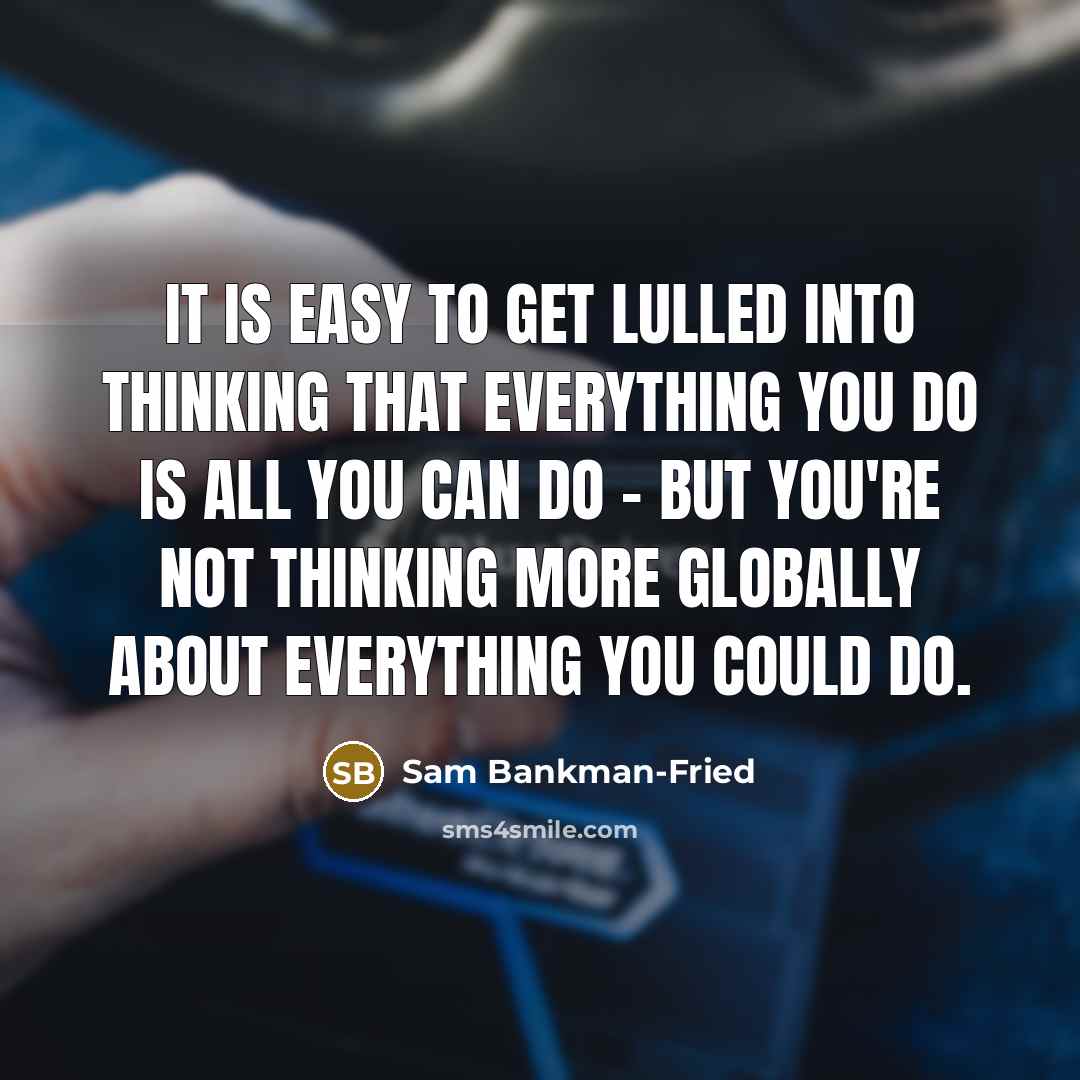 “It is easy to get lulled into thinking that everything…” quote by Sam Bankman-Fried