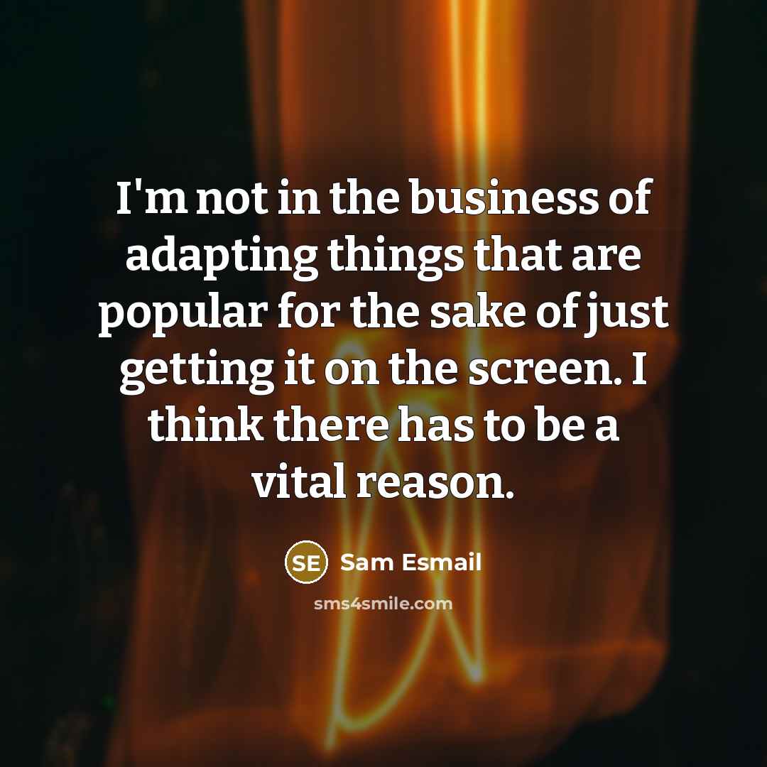 “I'm not in the business of adapting things that are…” quote by Sam Esmail