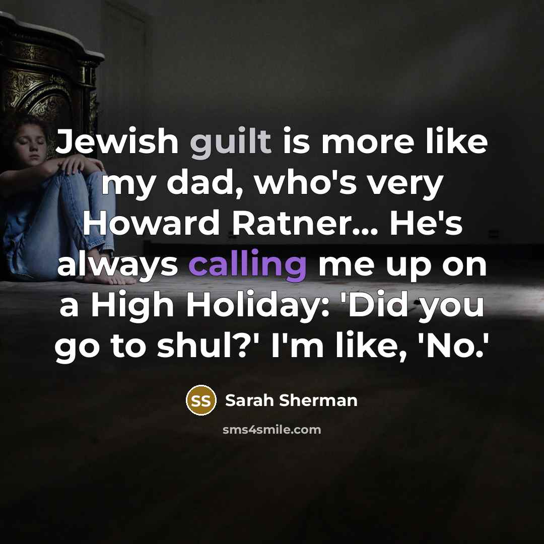 “Jewish guilt is more like my dad, who's very Howard…” quote by Sarah Sherman