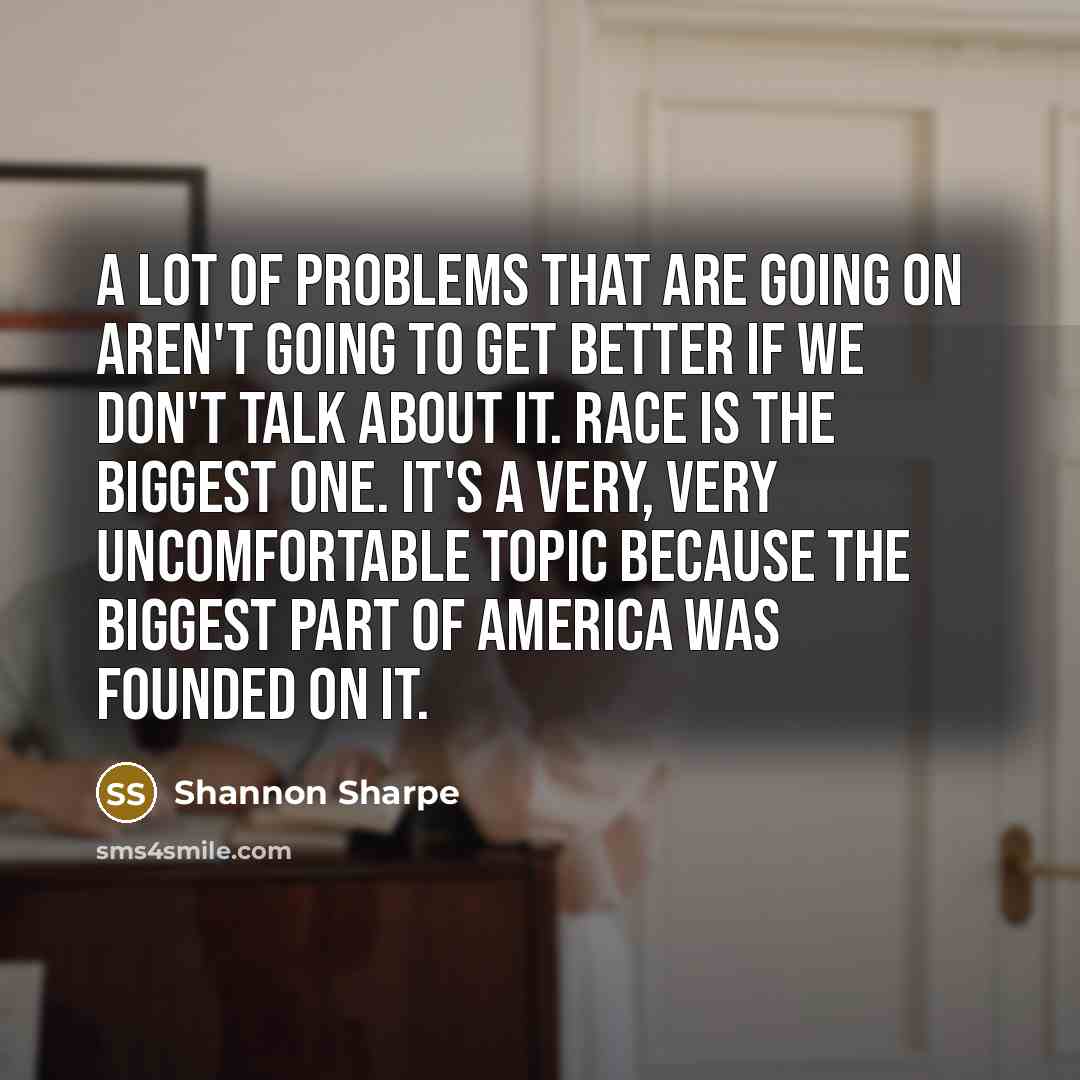“A lot of problems that are going on aren't going…” quote by Shannon Sharpe
