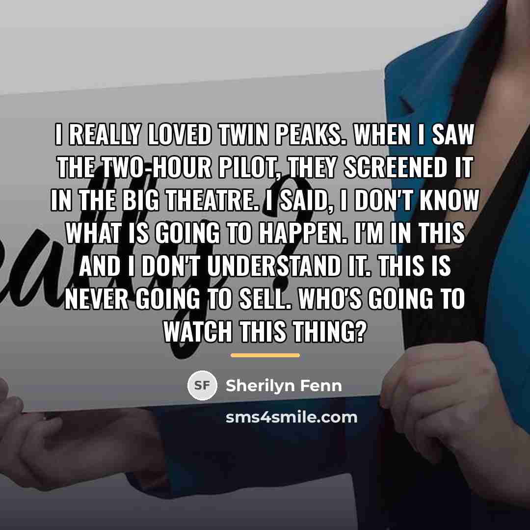 “I really loved Twin Peaks. When I saw the two-hour…” quote by Sherilyn Fenn