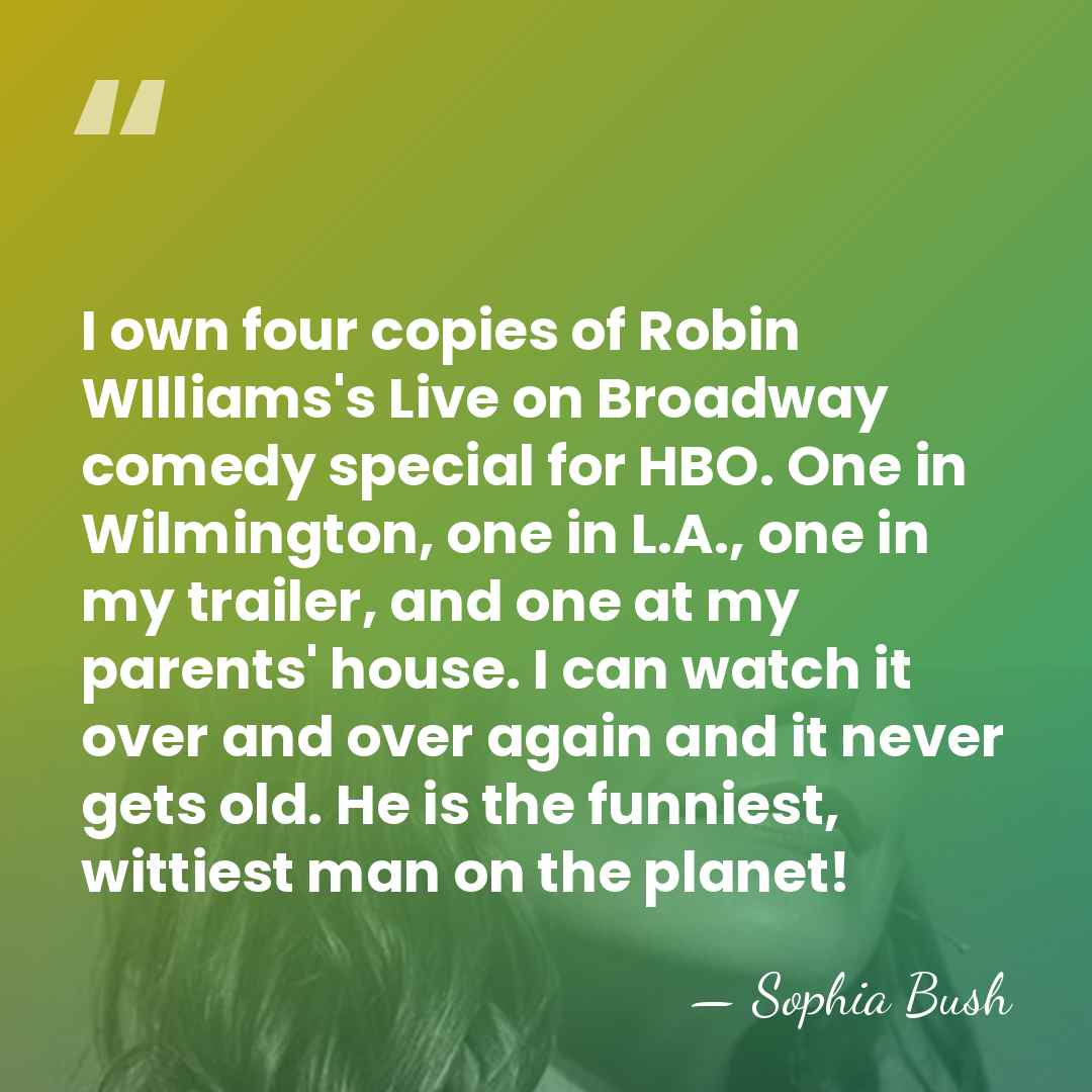 I own four copies of Robin WIlliams's Live on Broadway comedy special&hellip; - Sophia Bush
