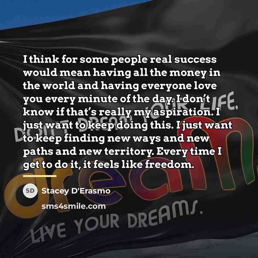 “I think for some people real success would mean having…” quote by Stacey D'Erasmo