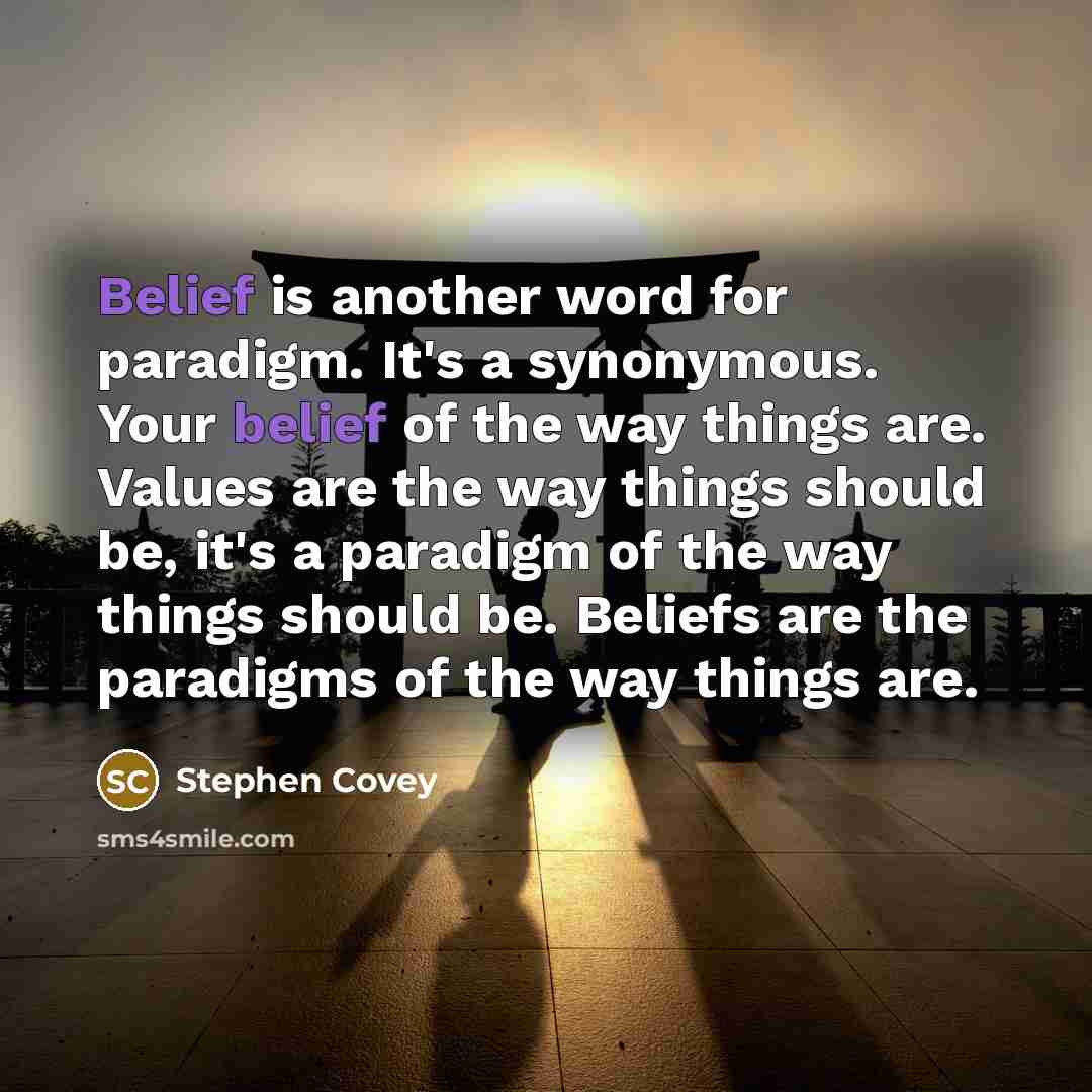 “Belief is another word for paradigm. It's a synonymous. Your…” quote by Stephen Covey
