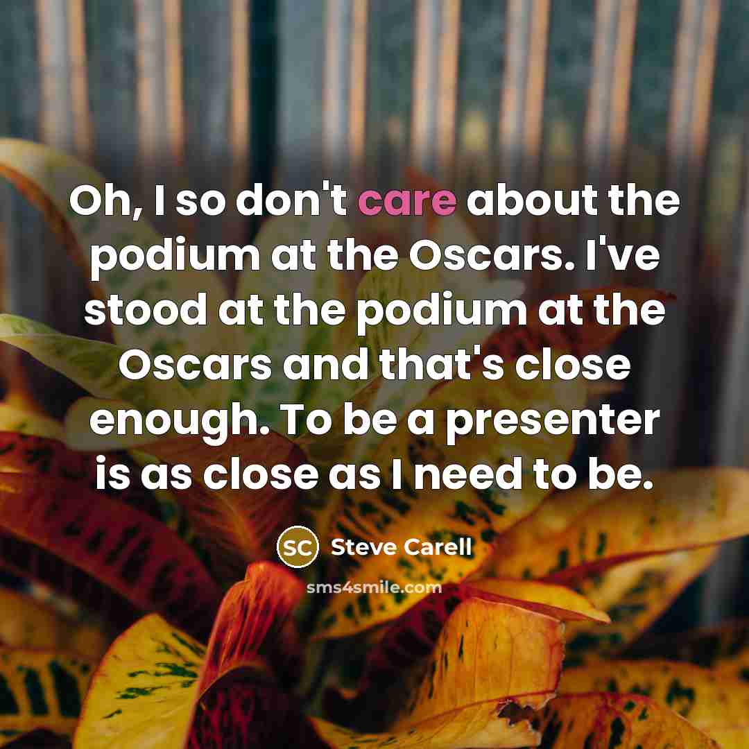“Oh, I so don't care about the podium at the…” quote by Steve Carell