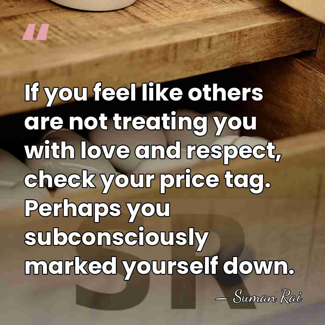 If you feel like others are not treating you with love and&hellip; - Suman Rai