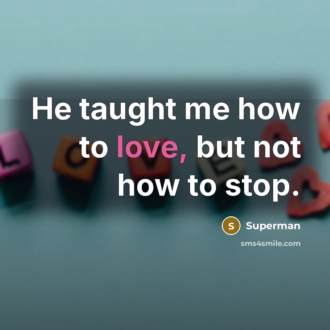 “He taught me how to love, but not how to…” quote by Superman