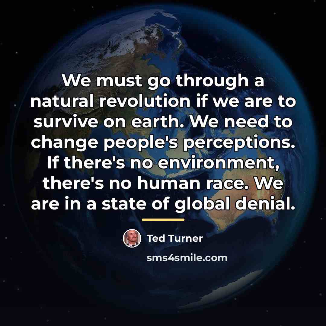 “We must go through a natural revolution if we are…” quote by Ted Turner