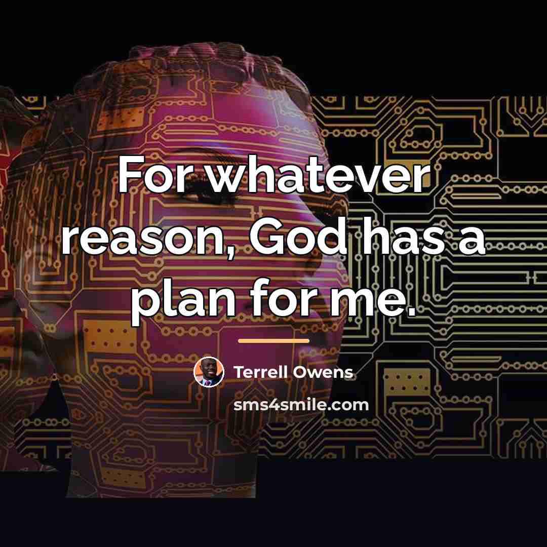 “For whatever reason, God has a plan for me.…” quote by Terrell Owens