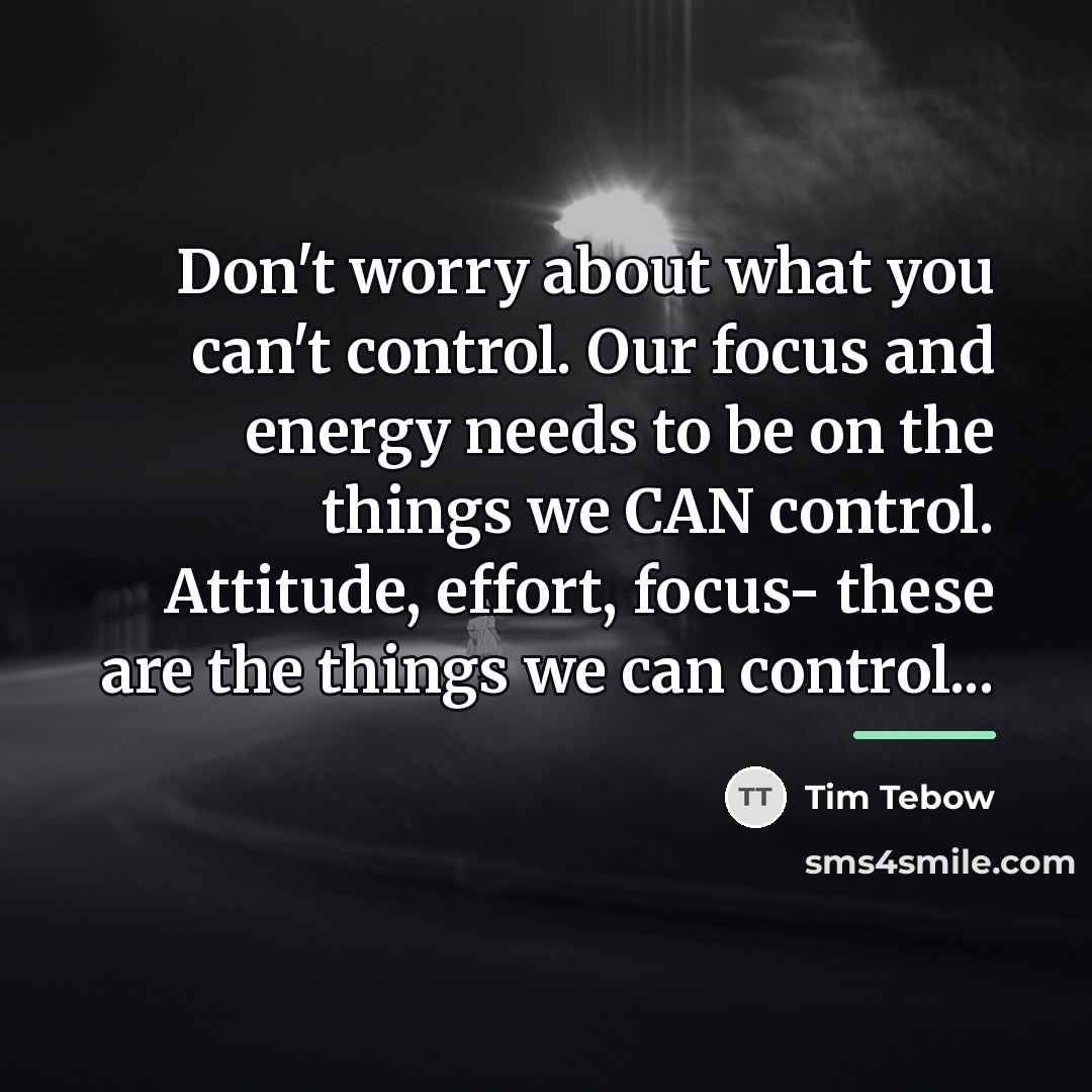 “Don't worry about what you can't control. Our focus and…” quote by Tim Tebow