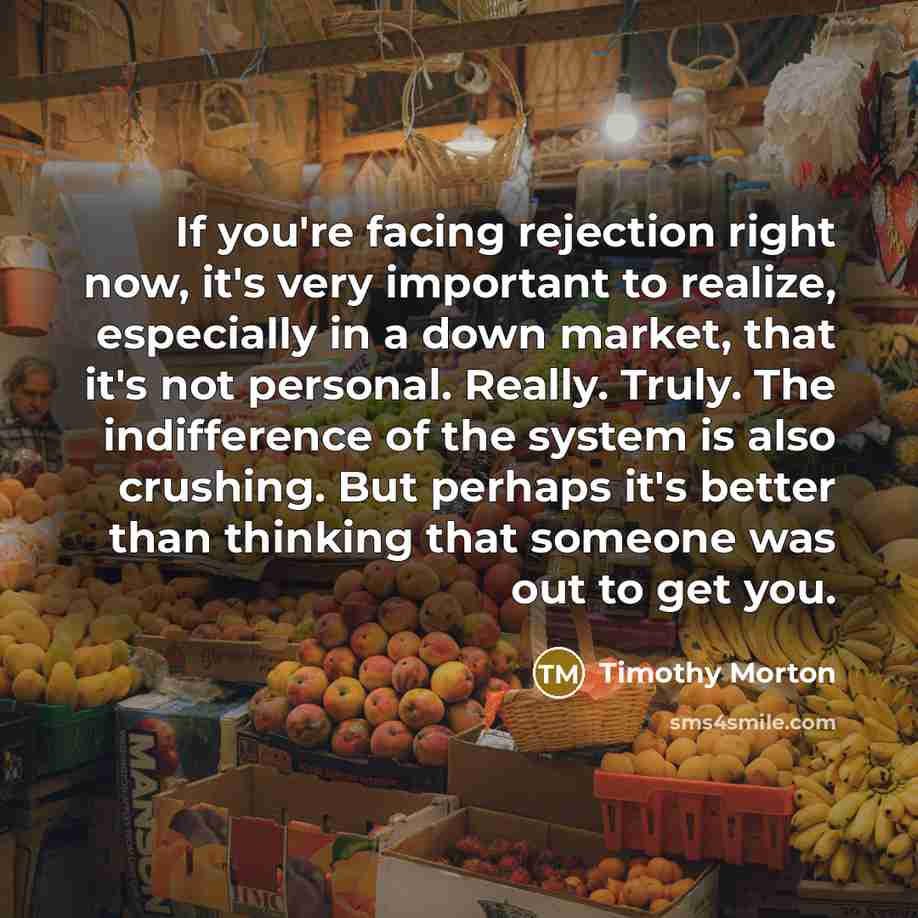 “If you're facing rejection right now, it's very important to…” quote by Timothy Morton