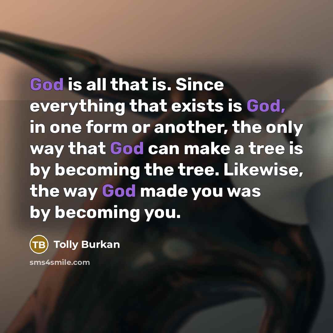 “God is all that is. Since everything that exists is…” quote by Tolly Burkan